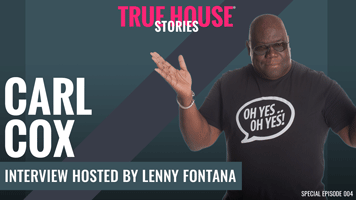 True House Stories Carl Cox Special Episode 004
