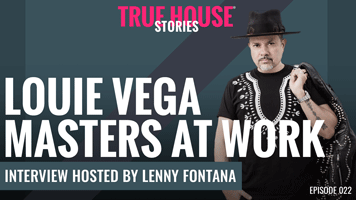 True House Stories Louie Vega Episode 022